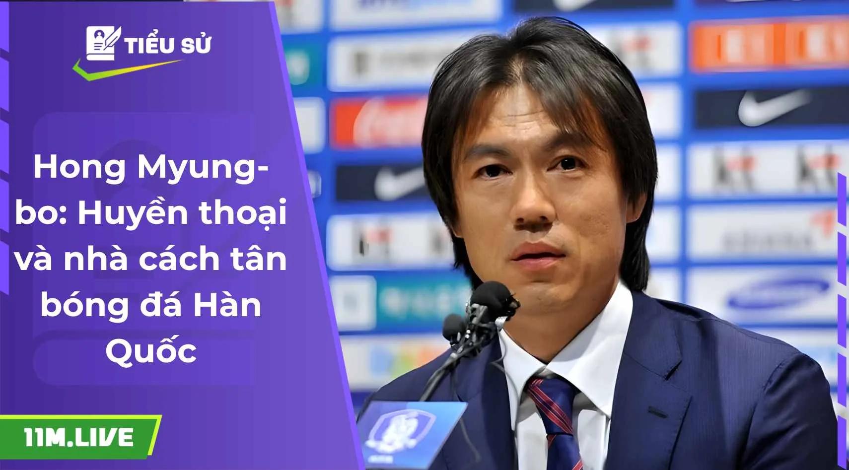 Hong Myung-bo: Huyền thoại và nhà cách tân bóng đá Hàn Quốc