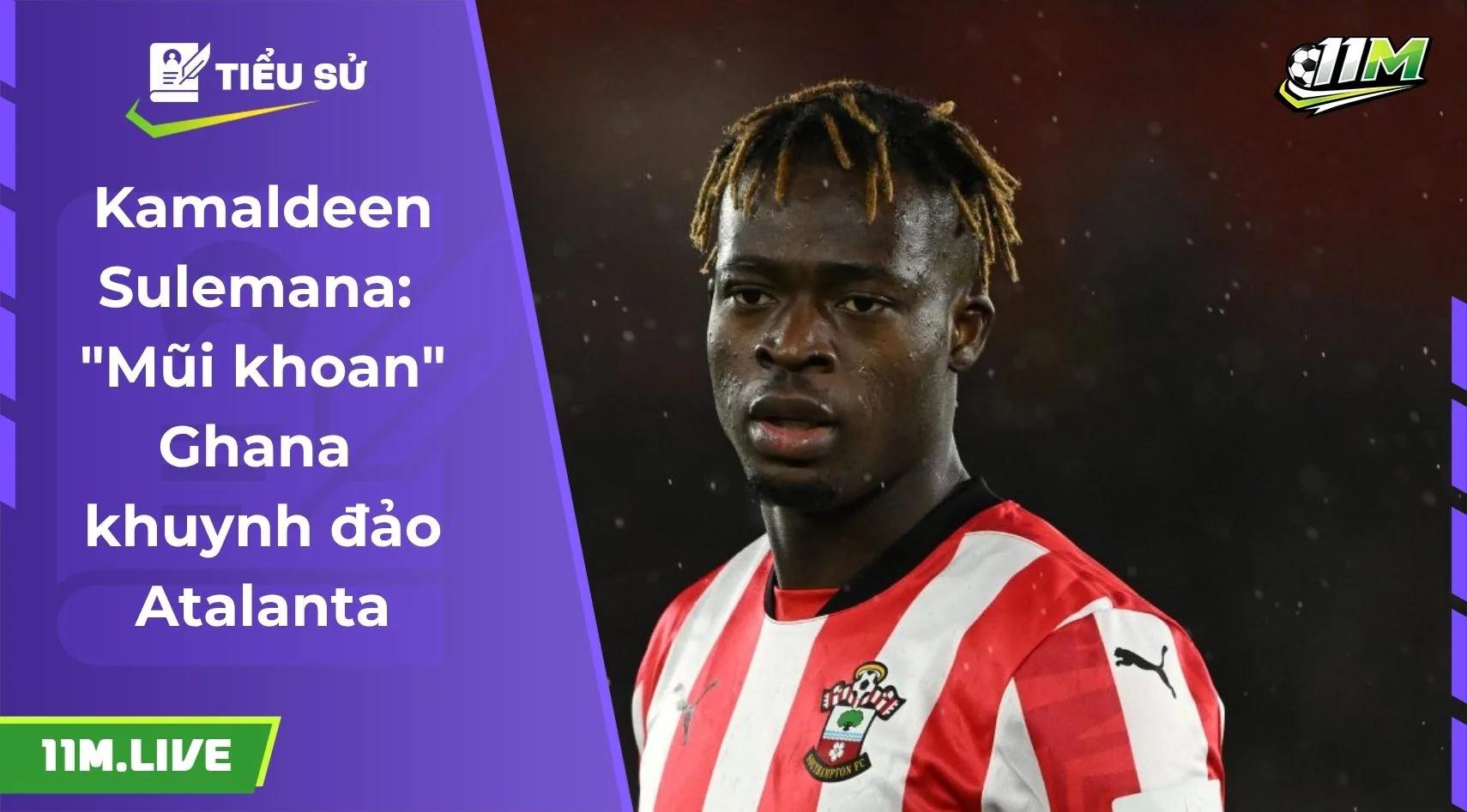 Kamaldeen Sulemana: "Mũi khoan" Ghana khuynh đảo Atalanta