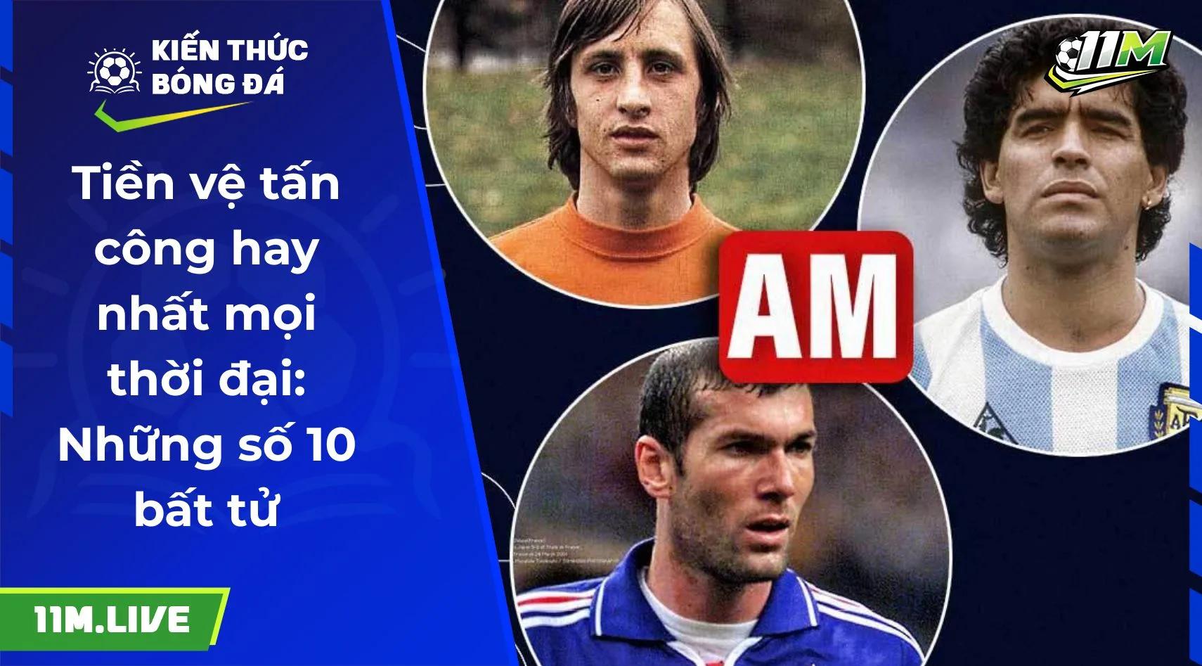Tiền vệ tấn công hay nhất mọi thời đại: Những số 10 bất tử