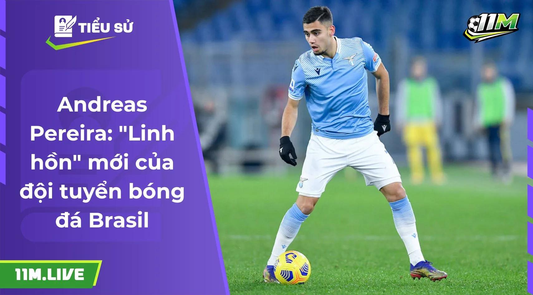 Andreas Pereira: "Linh hồn" mới của đội tuyển bóng đá Brasil