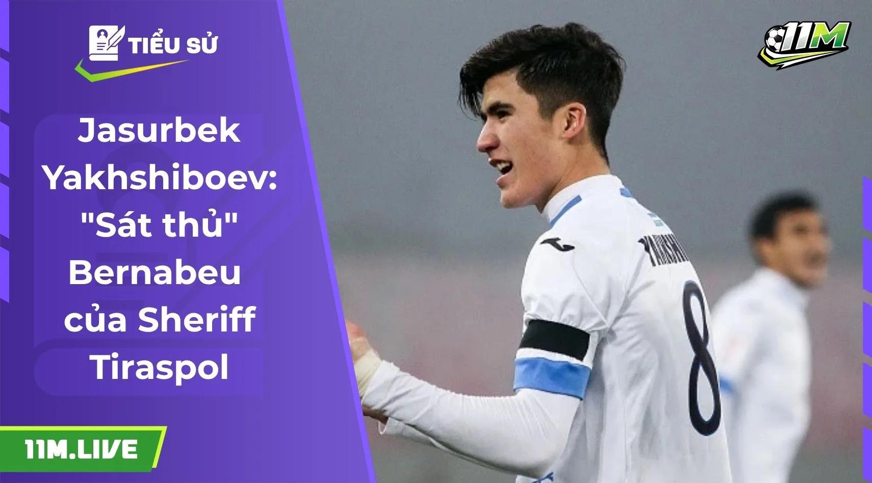 Jasurbek Yakhshiboev: "Sát thủ" Bernabeu của Sheriff Tiraspol