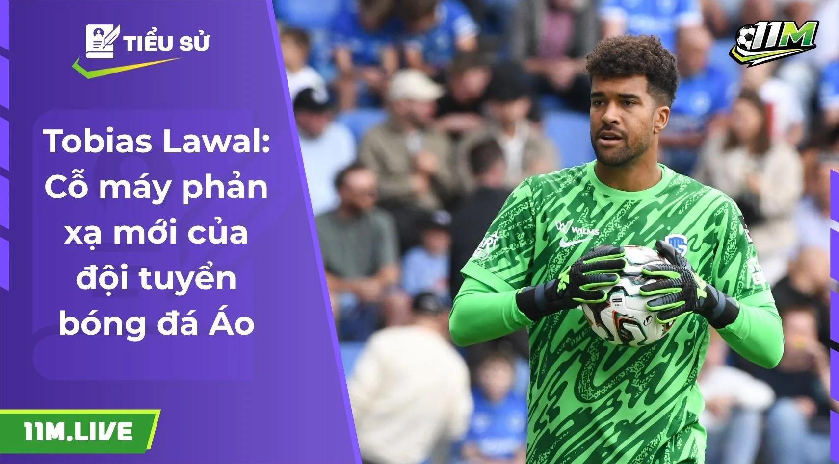 Tobias Lawal: Cỗ máy phản xạ mới của đội tuyển bóng đá Áo