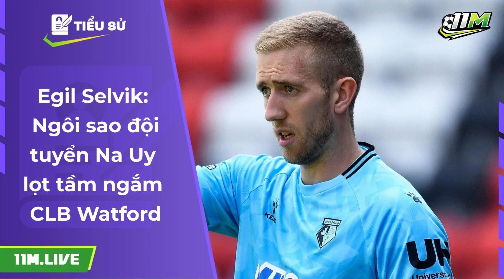 Egil Selvik: Ngôi sao đội tuyển Na Uy lọt tầm ngắm CLB Watford