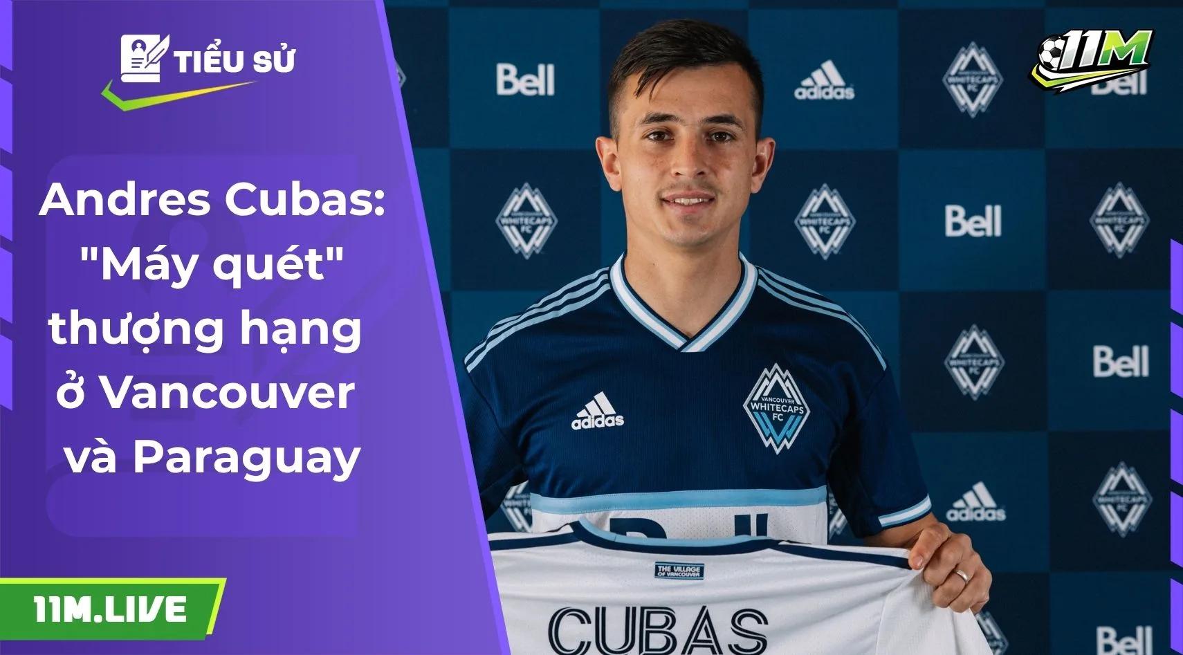 Andres Cubas: "Máy quét" thượng hạng ở Vancouver và Paraguay