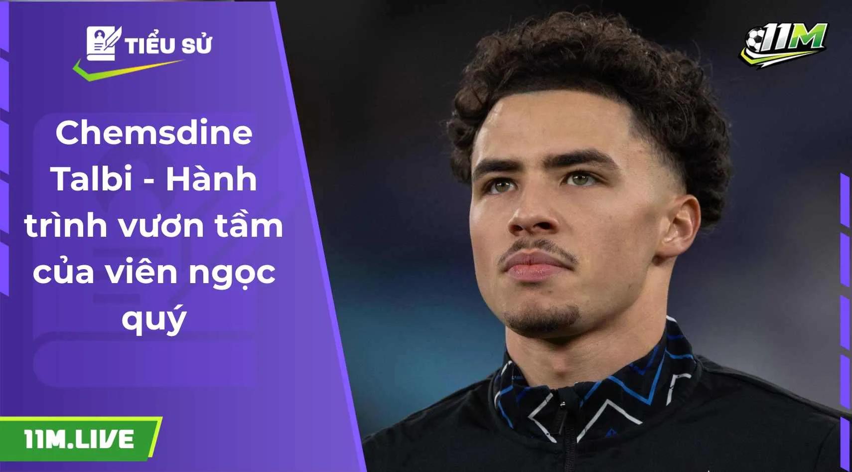 Chemsdine Talbi - Hành trình vươn tầm của viên ngọc quý
