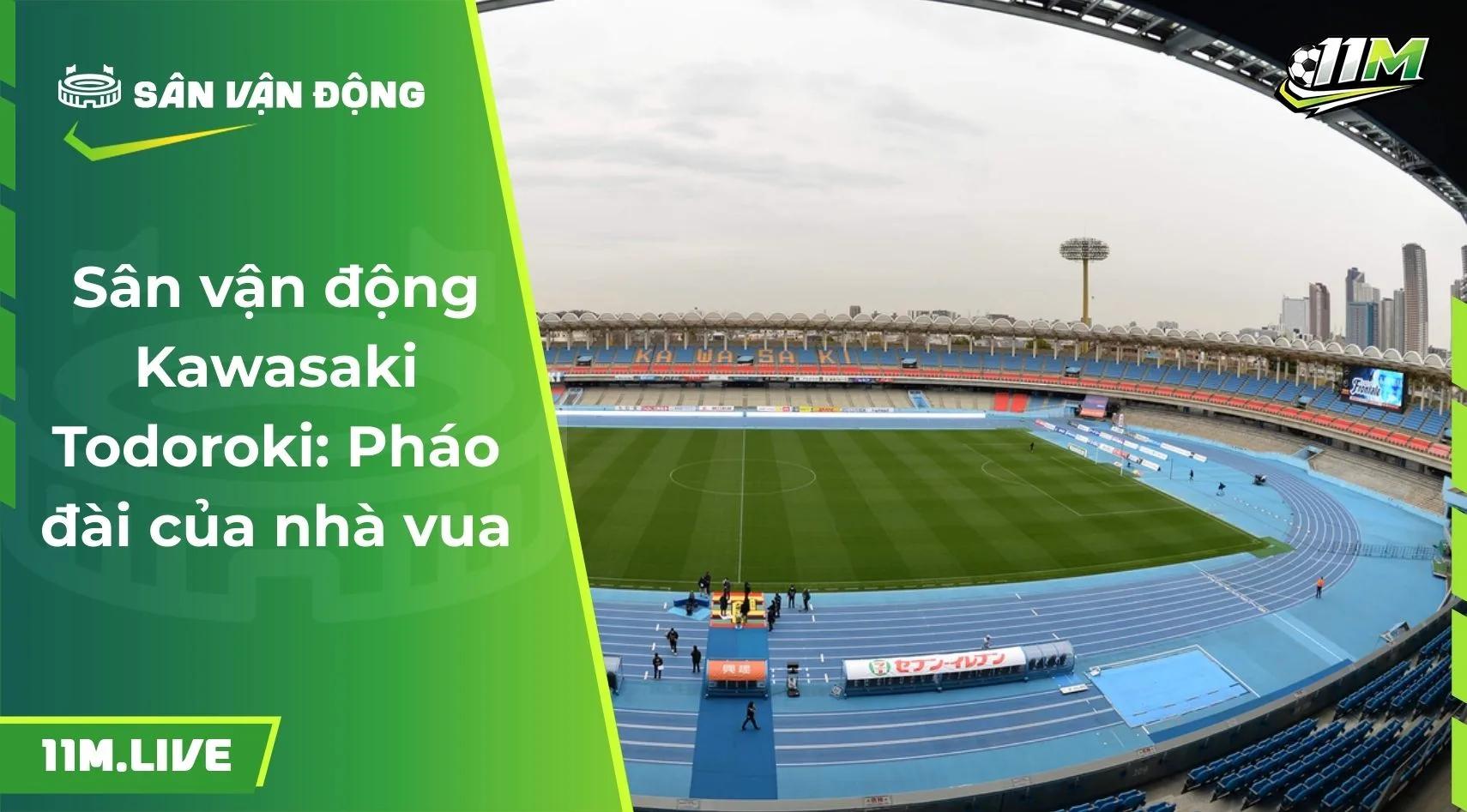 Sân vận động Kawasaki Todoroki: Pháo đài của nhà vua