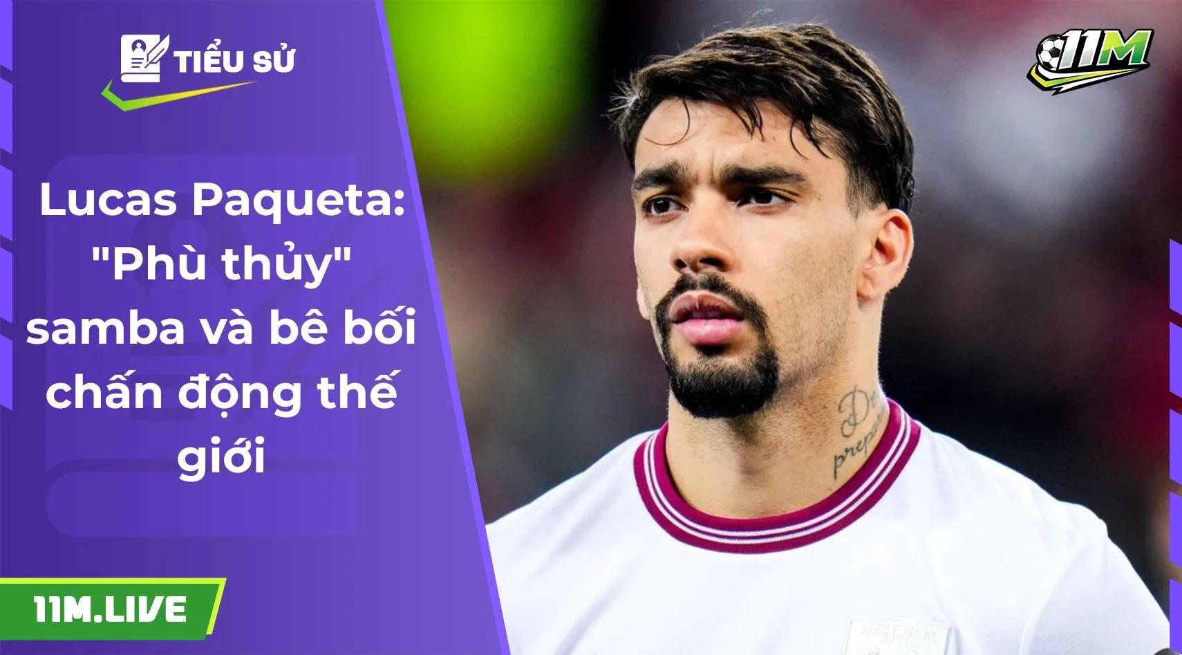 Lucas Paqueta: "Phù thủy" samba và bê bối chấn động thế giới