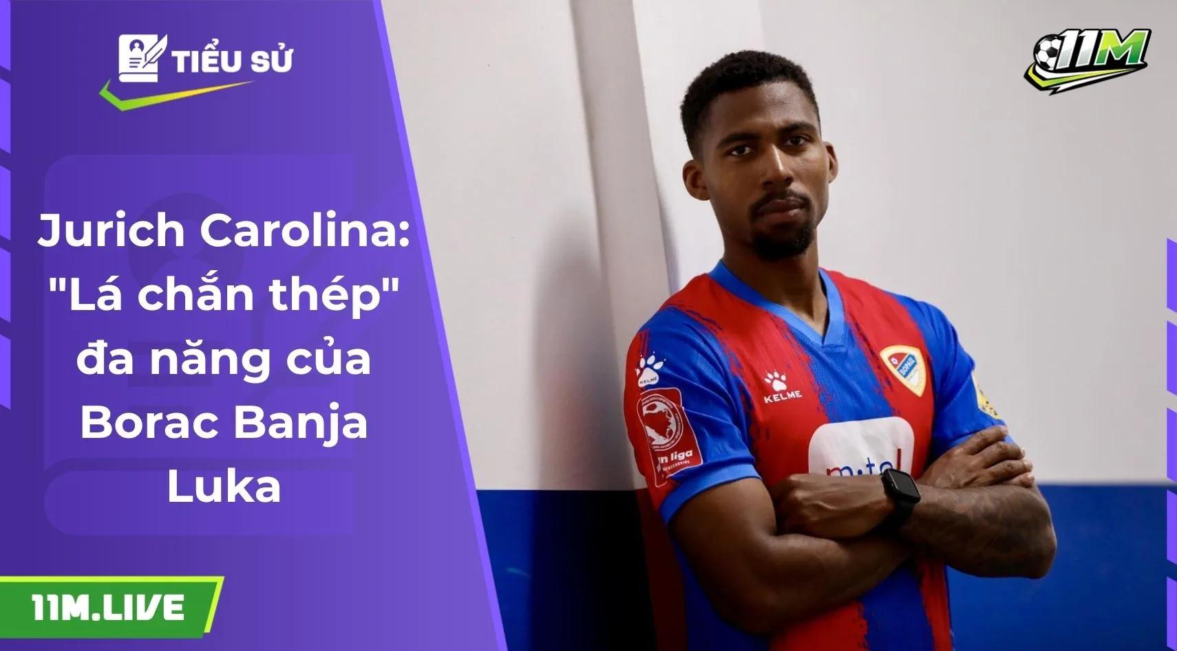 Jurich Carolina: "Lá chắn thép" đa năng của Borac Banja Luka