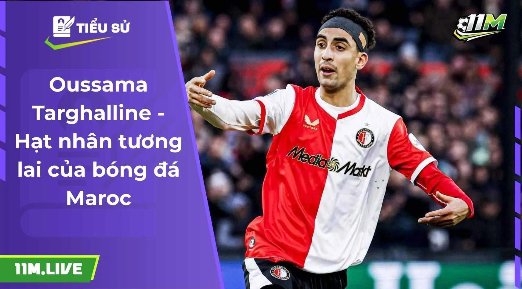 Oussama Targhalline - Hạt nhân tương lai của bóng đá Maroc