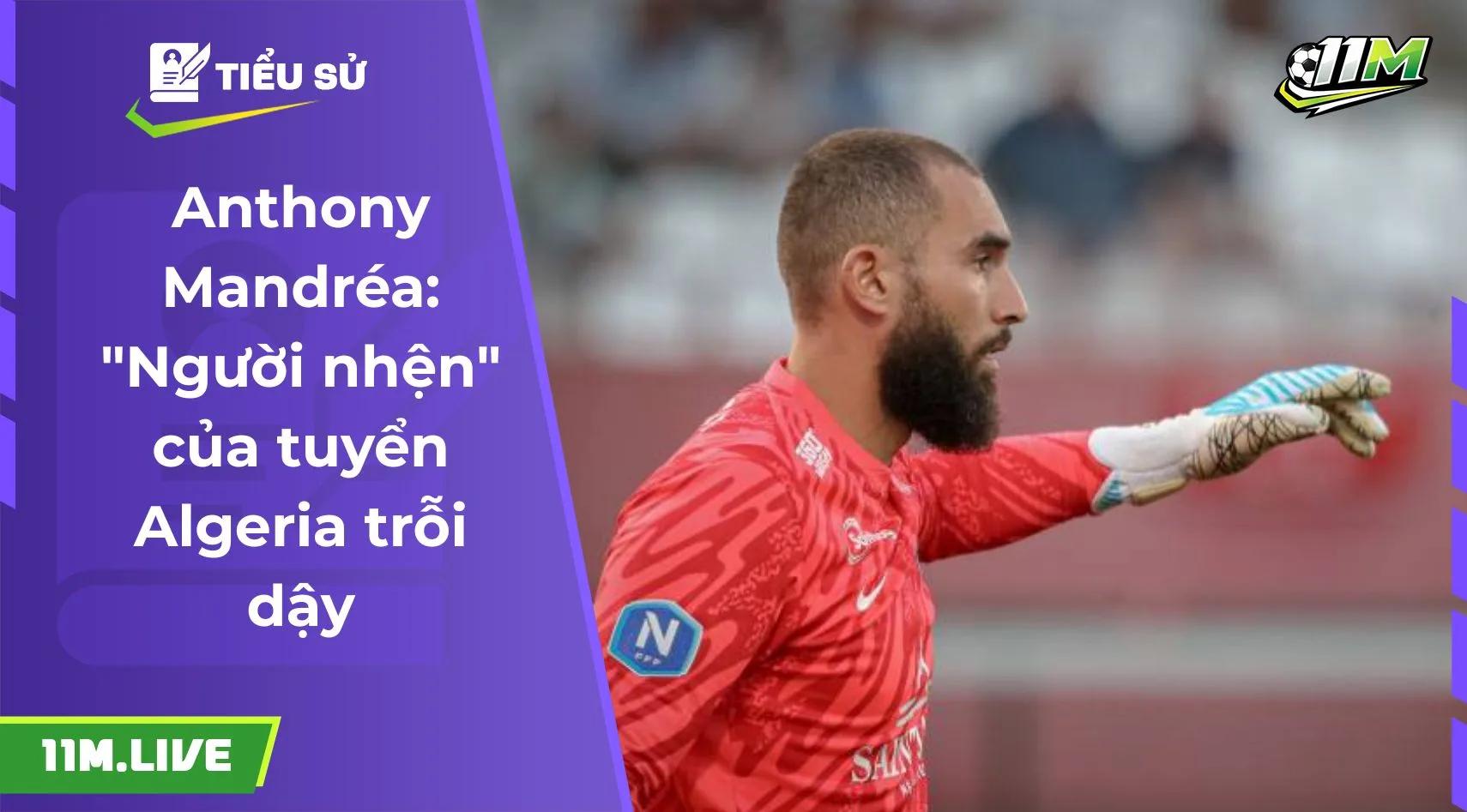Anthony Mandréa: "người nhện" của tuyển Algeria trỗi dậy