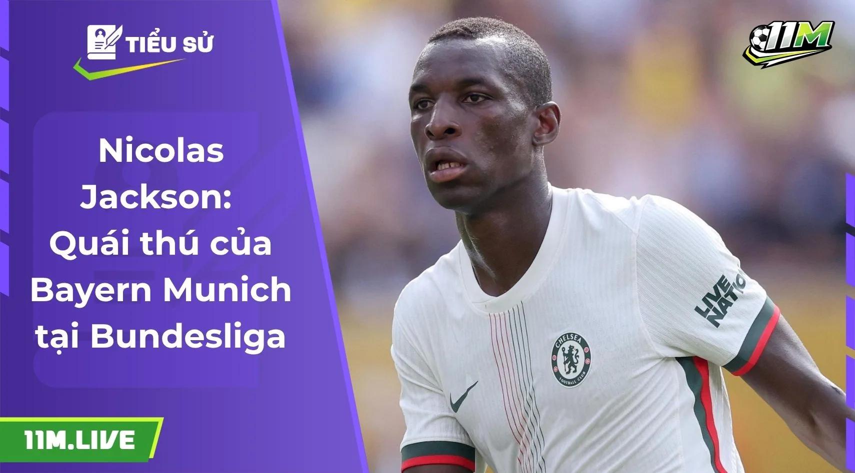 Nicolas Jackson: Quái thú của Bayern Munich tại Bundesliga