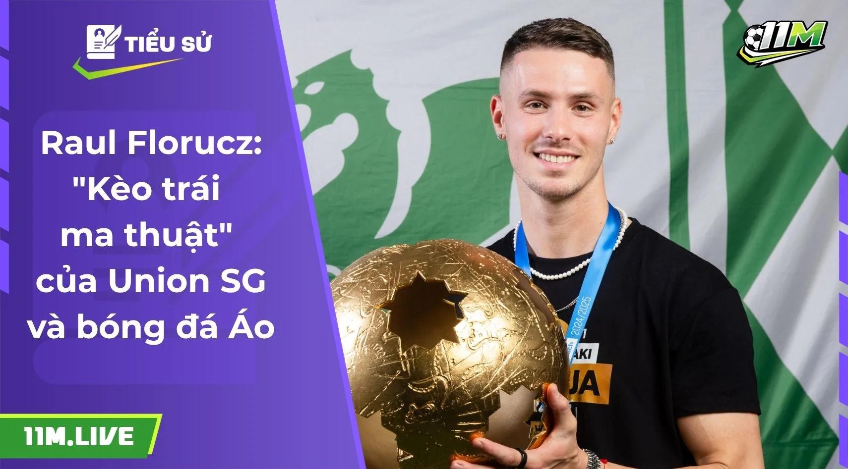 Raul Florucz: "Kèo trái ma thuật" của Union SG và bóng đá Áo