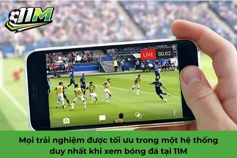 vì sao nên xem bóng đá tại 11M